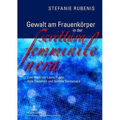Gewalt am Frauenkörper in der «scrittura femminile nera», Gebundene Ausgabe von Stefanie Rubenis, Peter Lang GmbH, Internationaler Verlag der