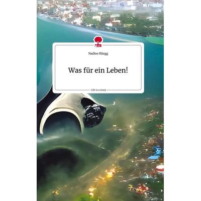 Was für ein Leben! Life is a Story - story.one, Gebundene Ausgabe von Nadine Rüegg, Story.one publishing, 978-3-7108-1348-1