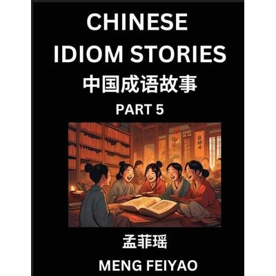Chinese Idiom Stories (Part 5)- Self-learn Fast Reading Mandarin Chinese Language and Culture with Easy Lessons for Beginners, Intermediate, Advanced