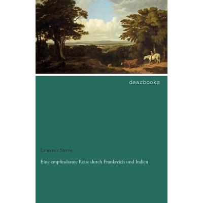 Eine empfindsame Reise durch Frankreich und Italien, Taschenbuch von Laurence Sterne, Dearbooks, 978-3-95455-588-8