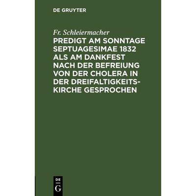 Predigt am Sonntage Septuagesimae 1832 als am Dankfest nach der Befreiung von der Cholera in der Dreifaltigkeitskirche gesprochen, Gebundene Ausgabe