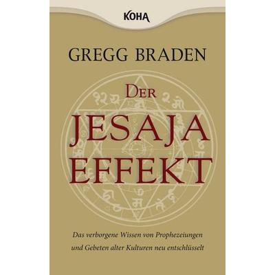 Der Jesaja Effekt, Taschenbuch von Gregg Braden, KOHA-Verlag, 978-3-86728-107-2