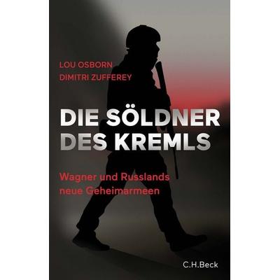 Die Söldner des Kremls, Gebundene Ausgabe von Lou Osborn,Dimitri Zufferey, C.H. Beck, 978-3-406-81415-0