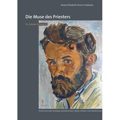 Die Muse des Priesters, Gebundene Ausgabe von Hanna Elisabeth Stotzer-Schmucki, BoD – Books on Demand, 978-3-7528-5206-6