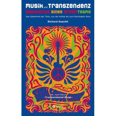 Musik und Transzendenz - Geschichte eines Dreamteams, Taschenbuch von Richard Koechli, Tredition, 978-3-347-92829-9