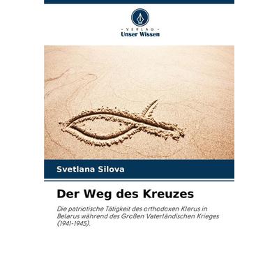 Der Weg des Kreuzes, Taschenbuch von Svetlana Silova, Verlag Unser Wissen, 978-620-8-14695-5