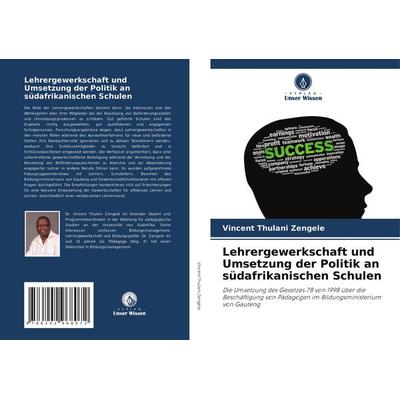 Lehrergewerkschaft und Umsetzung der Politik an südafrikanischen Schulen, Taschenbuch von Vincent Thulani Zengele, Verlag Unser Wissen,