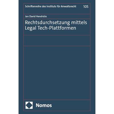 Rechtsdurchsetzung mittels Legal Tech-Plattformen, Gebundene Ausgabe von Jan David Hendricks, Nomos, 978-3-7560-0938-1