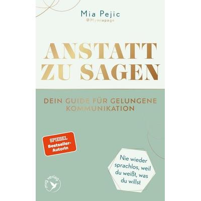 Anstatt zu sagen – Dein Guide für gelungene Kommunikation, Taschenbuch von Mia Pejic, Mvg, 978-3-7474-0810-0