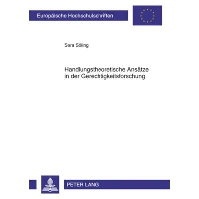 Handlungstheoretische Ansaetze in der Gerechtigkeitsforschung, Taschenbuch von Sara Söling, Peter Lang GmbH, Internationaler Verlag der