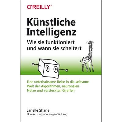 Künstliche Intelligenz – Wie sie funktioniert und wann sie scheitert, Taschenbuch von Janelle Shane, O'Reilly;