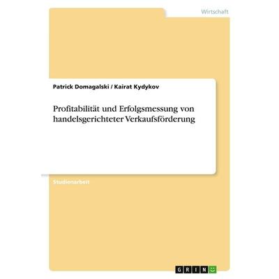 Profitabilität und Erfolgsmessung von handelsgerichteter Verkaufsförderung, Taschenbuch von Patrick Domagalski,Kairat Kydykov, GRIN, 978-3-638-66165-2