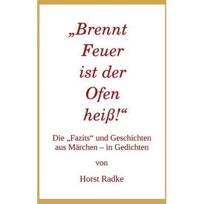 „Brennt Feuer ist der Ofen heiß!“, Taschenbuch von Horst Radke, BoD – Books on Demand, 978-3-7357-2560-8