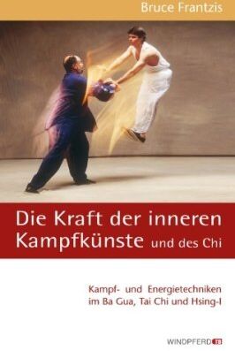 Frantzis, Bruce Kumar - Die Kraft der inneren Kampfkünste und des Chi: Kampf- und Energietechniken im Ba Gua, Tai Chi und Hsing-I - Preis vom 10.10.2026 11:48:34 h
