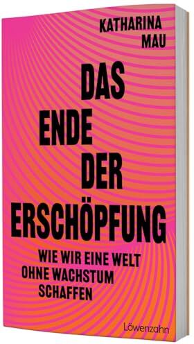 Katharina Mau - Das Ende der Erschöpfung: Wie wir eine Welt ohne Wachstum schaffen. Mit Degrowth gerechter wirtschaften, Lebensqualität erhöhen, nachhaltig gestalten - Preis vom 16.10.2026 11:41:07 h