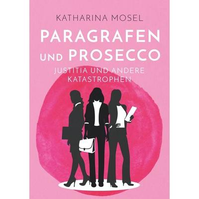 Paragrafen und Prosecco, Taschenbuch von Katharina Mosel, BoD – Books on Demand, 978-3-7528-7339-9