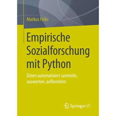 Empirische Sozialforschung mit Python, Taschenbuch von Markus Feiks, Springer Fachmedien Wiesbaden GmbH, 978-3-658-25876-4