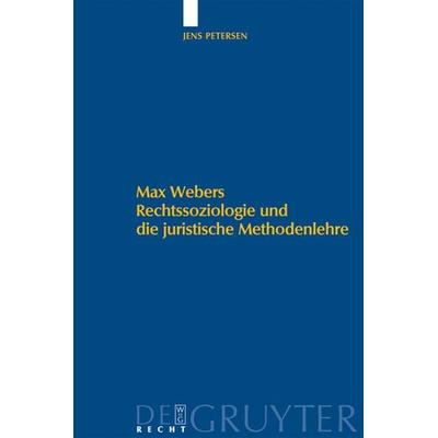 Max Webers Rechtssoziologie und die juristische Methodenlehre, Gebundene Ausgabe von Jens Petersen, De Gruyter, 978-3-89949-534-8