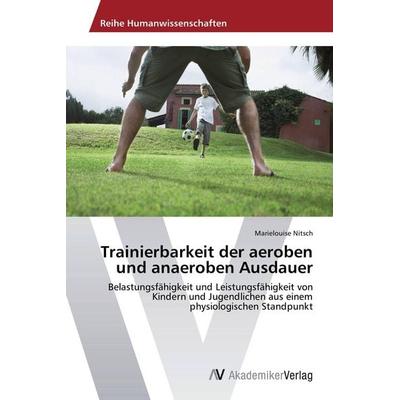 Trainierbarkeit der aeroben und anaeroben Ausdauer, Taschenbuch von Marielouise Nitsch, AV Akademikerverlag, 978-3-639-72296-3