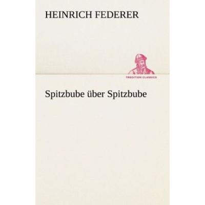 Spitzbube über Spitzbube, Taschenbuch von Heinrich Federer, Tredition, 978-3-8424-6833-7