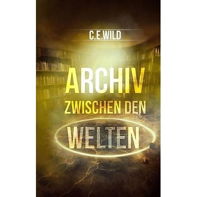Archiv zwischen den Welten, Taschenbuch von Christoph Elias Wild, Tredition, 978-3-384-00015-6