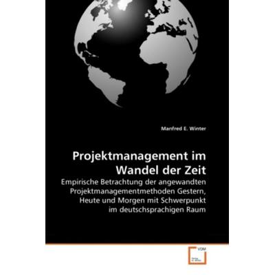 Winter, M: Projektmanagement im Wandel der Zeit, Taschenbuch von Manfred E. Winter, VDM, 978-3-639-28537-6