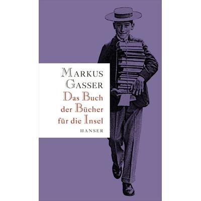 Das Buch der Bücher für die Insel, Gebundene Ausgabe von Markus Gasser, Carl Hanser, 978-3-446-24495-5