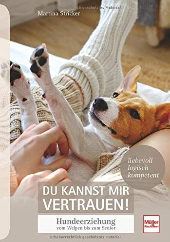 Martina Stricker - Du kannst mir vertrauen!: Hundeerziehung vom Welpen bis zum Senior - liebevoll, logisch, kompetent - Preis vom 05.10.2026 03:47:11 h