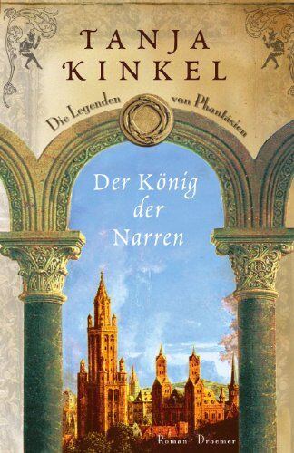 Tanja Kinkel - Der König der Narren: Die Legenden von Phantásien Roman - Preis vom 01.10.2026 17:08:56 h