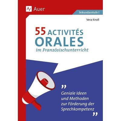 55 Activités orales im Französischunterricht, Geheftet von Vera Knoll, Auer Verlag in der AAP Lehrerwelt GmbH, 978-3-403-08796-0