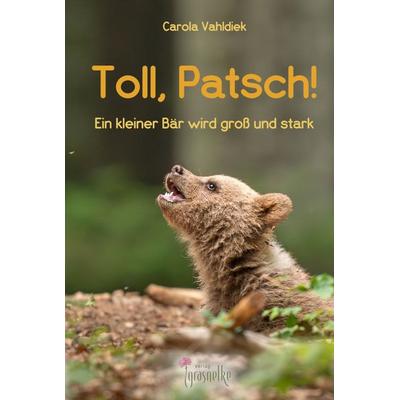Toll, Patsch!, Gebundene Ausgabe von Carola Vahldiek, Verlag Grasnelke, 978-3-9823417-7-4