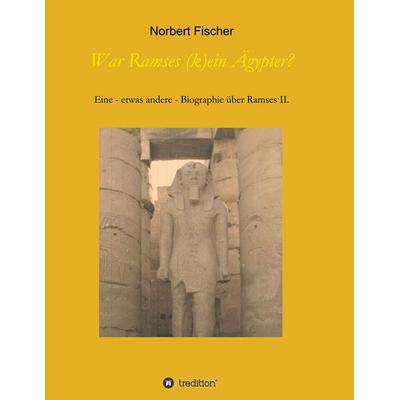 War Ramses (k)ein Ägypter?, Taschenbuch von Norbert Fischer, Tredition, 978-3-7482-8289-1