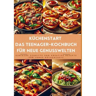 Küchenstart: Das Teenager-Kochbuch für neue Genusswelten: über150 leckere Rezepte für Jugendliche und Anfänger, Taschenbuch von Tizi Lausmann,