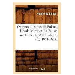 Oeuvres Illustrees de Balzac. Ursule Mirouet. La Fausse Maitresse. Les Celibataires (Ed.1851-1853), Sachbücher von Honoré de Balzac