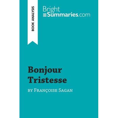 Bonjour Tristesse by Françoise Sagan (Book Analysis), Taschenbuch von Bright Summaries, BrightSummaries.com, 978-2-8062-9096-0