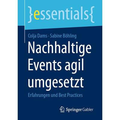 Nachhaltige Events agil umgesetzt, Taschenbuch von Colja Dams,Sabine Böhling, Springer Fachmedien Wiesbaden GmbH, 978-3-658-42782-5