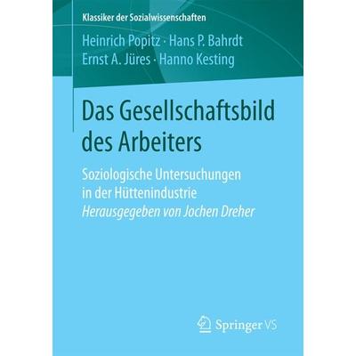 Das Gesellschaftsbild des Arbeiters, Taschenbuch von Heinrich Popitz,Hans P. Bahrdt,Ernst A. Jüres,Hanno Kesting, Springer Fachmedien Wiesbaden GmbH,