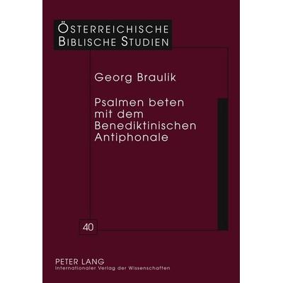 Psalmen beten mit dem Benediktinischen Antiphonale, Gebundene Ausgabe von Georg Braulik, Peter Lang GmbH, Internationaler Verlag der Wissenschaften,