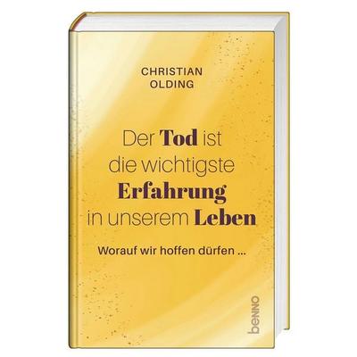 Der Tod ist die wichtigste Erfahrung in unserem Leben, Gebundene Ausgabe von Christian Olding, St. Benno, 978-3-7462-7024-1