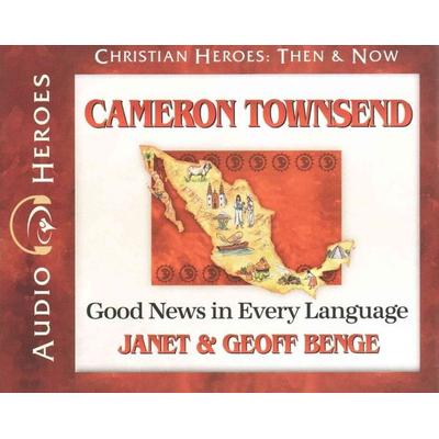 Cameron Townsend: Good News in Every Language (Audiobook) - Janet Benge,Geoff Benge, CD, 9781576587911