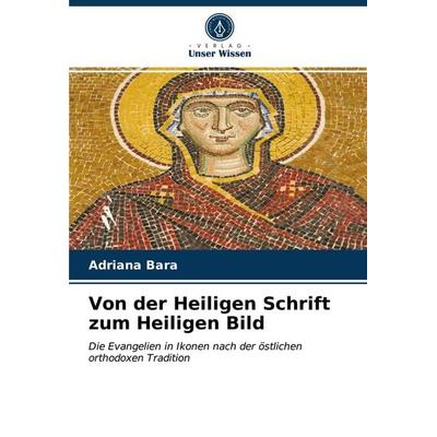 Von der Heiligen Schrift zum Heiligen Bild, Taschenbuch von Adriana Bara, Verlag Unser Wissen, 978-620-3-21005-7