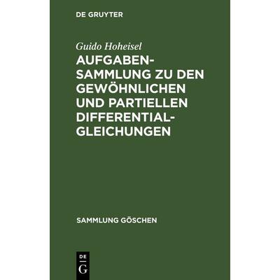 Aufgabensammlung zu den gewöhnlichen und partiellen Differentialgleichungen, Gebundene Ausgabe von Guido Hoheisel, De Gruyter, 978-3-11-101229-2