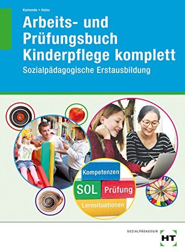Ulrike Kamende - Arbeits- und Prüfungsbuch Kinderpflege komplett: Sozialpädagogische Erstausbildung - Preis vom 11.10.2026 03:10:56 h