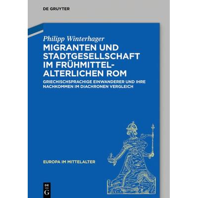 Migranten und Stadtgesellschaft im frühmittelalterlichen Rom, Gebundene Ausgabe von Philipp Winterhager, De Gruyter, 978-3-11-067871-0