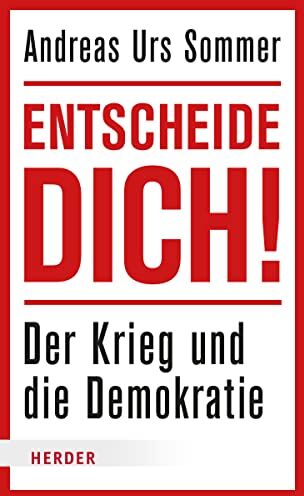 Sommer, Andreas Urs - Entscheide dich!: Der Krieg und die Demokratie - Preis vom 09.10.2026 07:28:09 h