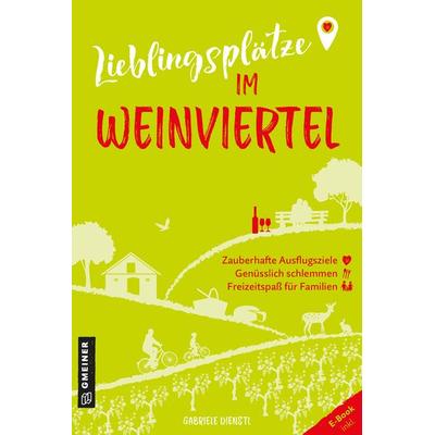 Lieblingsplätze im Weinviertel, Taschenbuch von Gabriele Dienstl, Gmeiner-Verlag, 978-3-8392-0620-1