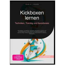 Kickboxen lernen: Techniken, Training und Kampfpraxis, Ratgeber von Idun A.I. Saage
