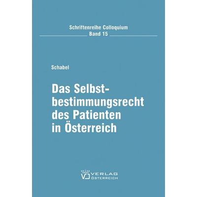 Das Selbstbestimmungsrecht des Patienten in Österreich, Taschenbuch von Bettina Schabel, Verlag Österreich, 978-3-7046-5042-9