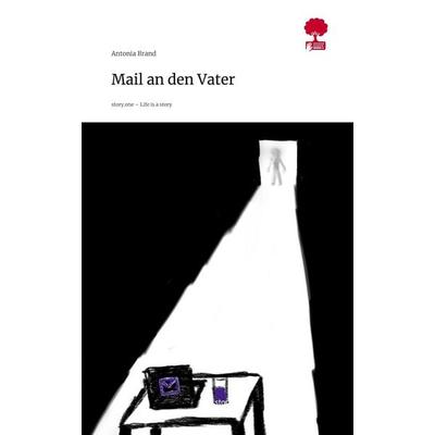 Mail an den Vater. Life is a Story - story.one, Gebundene Ausgabe von Antonia Brand, Storylution, 978-3-7118-0245-3