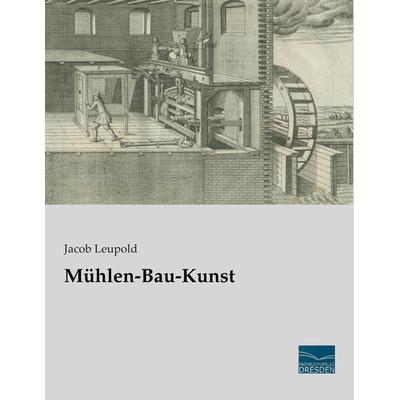 Mühlen-Bau-Kunst, Taschenbuch von Jacob Leupold, Fachbuchverlag Dresden, 978-3-95692-612-9